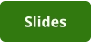 Slides